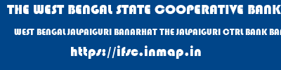 THE WEST BENGAL STATE COOPERATIVE BANK  WEST BENGAL JALPAIGURI BANARHAT THE JALPAIGURI CTRL BANK BANARHAT  ifsc code